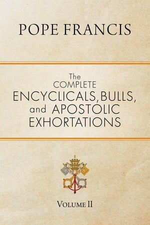 The Complete Encyclicals, Bulls, and Apostolic Exhortations Volume 2