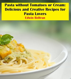 Pasta without Tomatoes or Cream