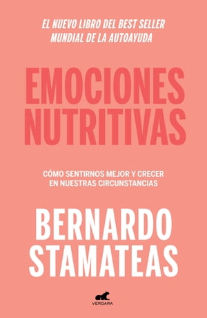 Emociones nutritivas C?mo sentirnos mejor y crecer en nuestras circunstancias