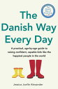 The Danish Way Every Day A practical, age-by-age guide to raising confident, cap...