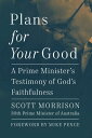 Plans For Your Good A Prime Minister's Testimony of God's Faithfulness