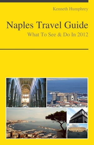 Naples, Italy Travel Guide - What To See & Do