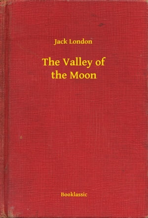 The Valley of the Moon【電子書籍】[ Jack London ]