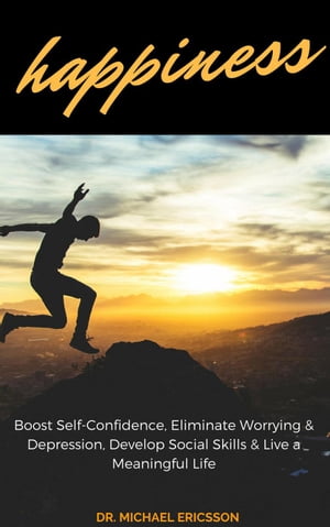 ŷKoboŻҽҥȥ㤨Happiness: Boost Self-Confidence, Eliminate Worrying & Depression, Develop Social Skills & Live a Meaningful LifeŻҽҡ[ Dr. Michael Ericsson ]פβǤʤ350ߤˤʤޤ