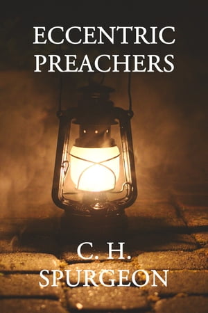 Eccentric PreachersŻҽҡ[ C. H. Spurgeon ]