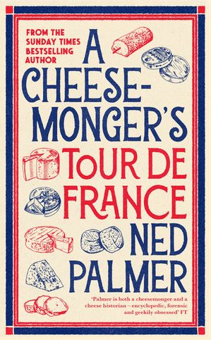 A Cheesemonger’s Tour de France