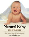 Natural Baby and Childcare Practical Medical Advice and Holistic Wisdom for Rais...