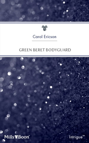 Green Beret Bodyguard【電子書籍】[ Carol Ericson ]