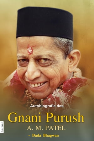 Autobiografie des Gnani Purush A.M. Patel