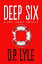 Deep Six A NovelŻҽҡ[ D. P. Lyle ]