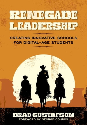 Renegade Leadership Creating Innovative Schools for Digital-Age StudentsŻҽҡ[ Brad R. Gustafson ]