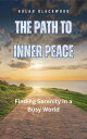 The Path to Inner Peace Finding Serenity in a Busy World【電子書籍】[ Nolan Blackwood ...