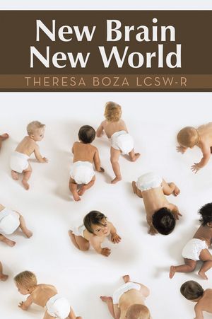 New Brain New World【電子書籍】[ Theresa Boza LCSW-R ]