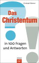 Das Christentum in 100 Fragen und Antworten【