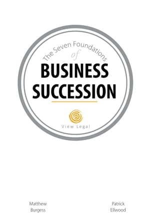 The Seven Foundations of Business Succession【電子書籍】 Matthew Burgess