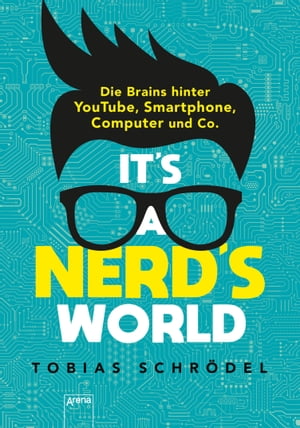 It's a Nerd's World. Die Brains hinter YouTube, Smartphone, Computer und Co.【電子書籍】[ Tobias Schr?del ]