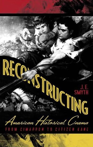 Reconstructing American Historical Cinema From C