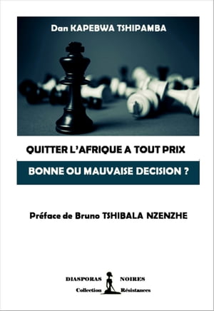 Quitter l'Afrique ? tout prix, bonne ou mauvaise d?cision ? Essai