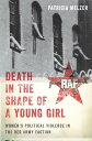 Death in the Shape of a Young Girl Women 039 s Political Violence in the Red Army Faction【電子書籍】 Patricia Melzer