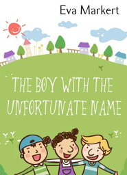 The Boy with the Unfortunate Name【電子書籍】[ Eva Markert ]