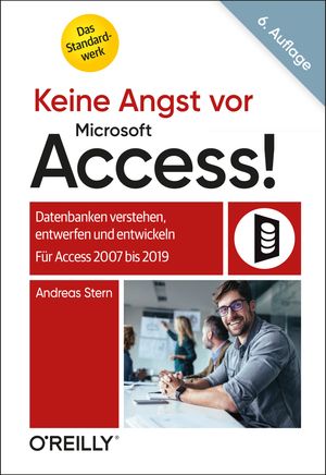 Keine Angst vor Microsoft Access! Datenbanken verstehen, entwerfen und entwickeln - F?r Access 2007 bis 2019