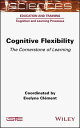 Cognitive Flexibility The Cornerstone of Learning【電子書籍】 Evelyne Clement