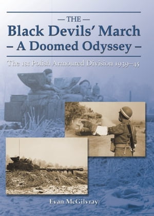 Black Devils 039 March - A Doomed Odyssey The 1st Polish Armoured Division 1939-1945【電子書籍】 Evan McGilvray