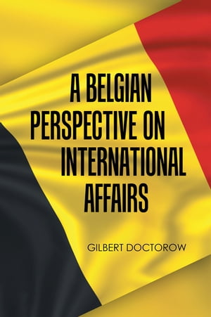 A Belgian Perspective on International AffairsŻҽҡ[ Gilbert Doctorow ]