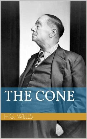 The Cone【電子書籍】[ Herbert George Wells ]