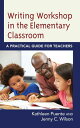 Writing Workshop in the Elementary Classroom A Practical Guide for Teachers【電子書籍...
