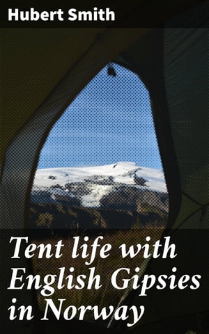 Tent life with English Gipsies in Norway【電