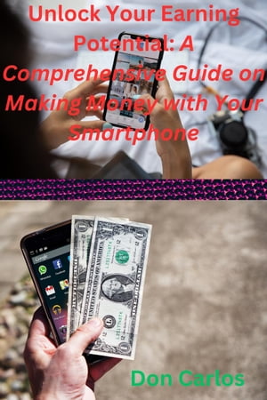 Unlock Your Earning Potential: A Comprehensive Guide on Making Money with Your Smartphone