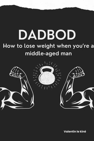 Dadbod : how to lose weight when you’re a middle-aged man