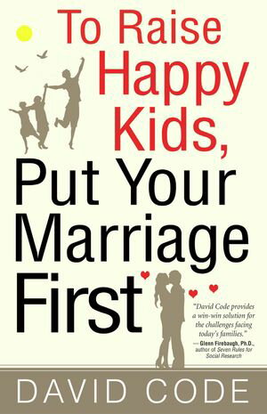 To Raise Happy Kids, Put Your Marriage First