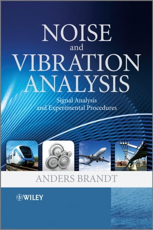 Noise and Vibration Analysis Signal Analysis and Experimental Procedures【電子書籍】 Anders Brandt