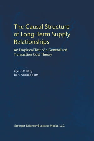 The Causal Structure of Long-Term Supply Relationships An Empirical Test of a Generalized Transaction Cost Theory