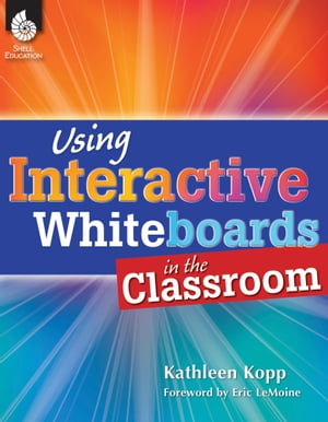 Using Interactive Whiteboards in the Classroom【電子書籍】 Kathleen Kopp