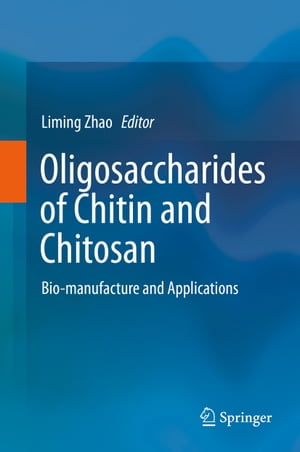 Oligosaccharides of Chitin and Chitosan Bio-manufacture and Applications【電子書籍】