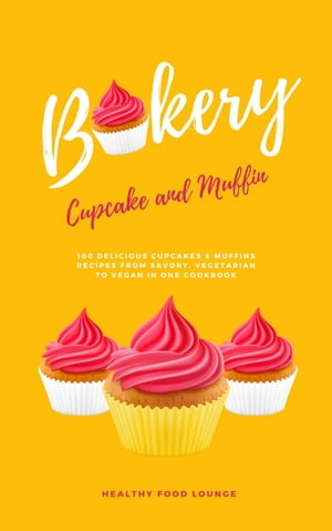 Cupcake And Muffin Bakery: 100 Delicious Cupcake