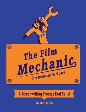 The Film Mechanic Screenwriting Workbook【電子書籍】[ Deri Tyton ]