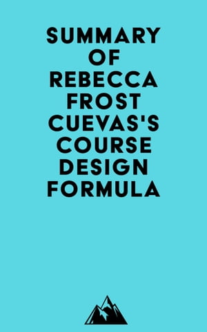 Summary of Rebecca Frost Cuevas's Course Design FormulaŻҽҡ[ ? Everest Media ]