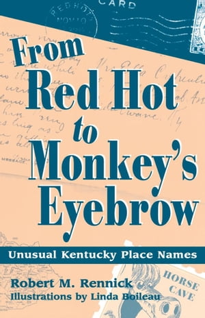 From Red Hot to Monkey's Eyebrow Unusual Kentucky Place Names【電子書籍】[ Robert M. Rennick ]