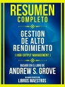 Resumen Completo - Gestion De Alto Rendimiento (High Output Management) - Basado En El Libro De Andrew S. Grove【電子書籍】 Libros Maestros