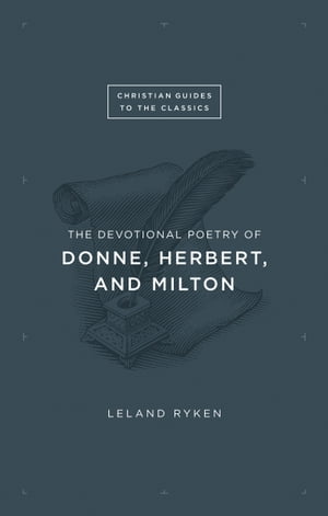 The Devotional Poetry of Donne, Herbert, and Milton【電子書籍】[ Leland Ryken ]