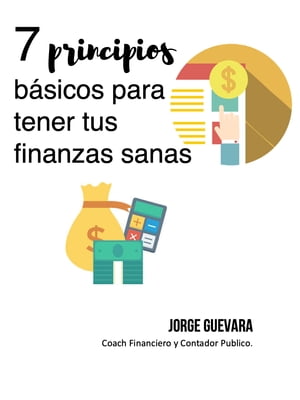 7 Principios b?sicos para tener tus finanzas sanas【電子書籍】[ Jorge Guevara ]