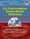 U.S. Tools to Address Chinese Market Distortions: Trump Administration Tariffs, Response to Chinese State Capitalism Industrial Policy Subsidies, Investment Restrictions, IP Theft, WTO Disputes【電子書籍】 Progressive Management