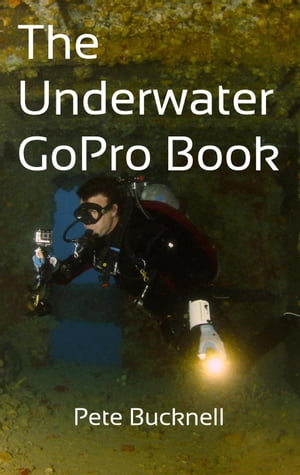 Underwater GoPro Book【電子書籍】[ Peter Bucknell ]