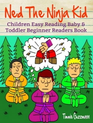 Children Easy Reading: Baby Toddler Beginner Readers Books: Ned The Ninja Kid Picture Book For Beginning Readers【電子書籍】 Timmie Guzzmann