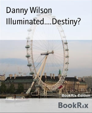 Illuminated....Destiny?【電子書籍】[ Danny