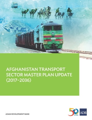 Afghanistan Transport Sector Master Plan Update (2017-2036)【電子書籍】[ Asian Development Bank ]